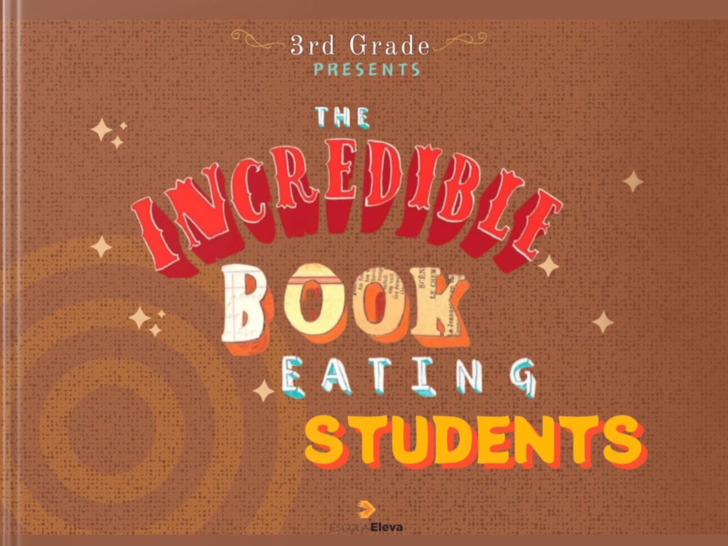 Front cover of a Book Creator digital book titled 'The Incredible Book Eating Students.' The background has a textured brown design with subtle patterns and small star-like accents. The title is presented in a playful, colorful font: '3rd Grade Presents' is written at the top in white and turquoise, 'The Incredible' in large red letters, 'Book' in a mix of white and beige with a collage-style texture, and 'Eating Students' in yellow and orange. The Escola Eleva logo is at the bottom center in small print.